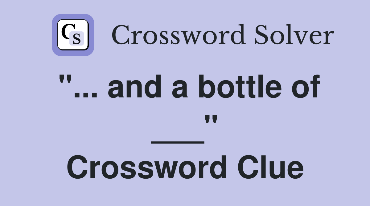 and a bottle of ___" Crossword Clue Answers Crossword Solver
